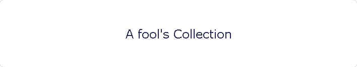 A fool's Collection